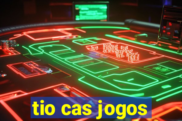 tio cas jogos